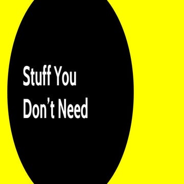Stuff You Don't Need