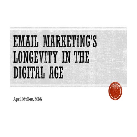 Email Marketing's Longevity in the Digital Age - April Mullen - Stukent Exper...