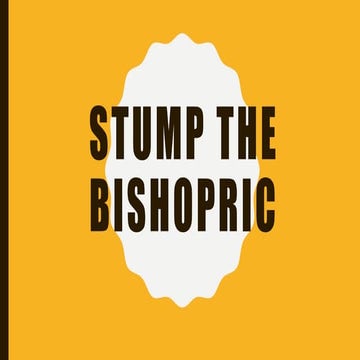Stump the bishopric