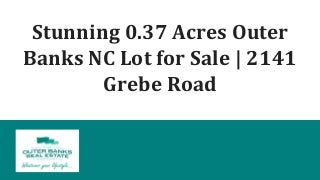 Stunning 0.37 Acres Outer Banks NC Lot for Sale - 2141 Grebe Road