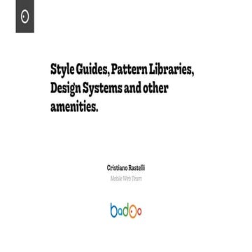 Style Guides, Pattern Libraries, Design Systems and other amenities. | PPT