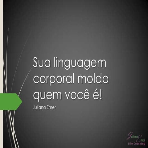 Sua linguagem corporal molda quem você é!