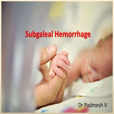 Subgaleal Hemorrhage - Dr Padmesh - Neonatology