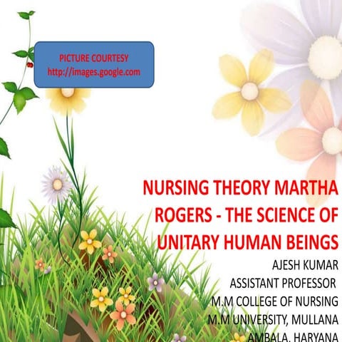 NURSING THEORY Martha Rogers - The Science of Unitary Human Beings