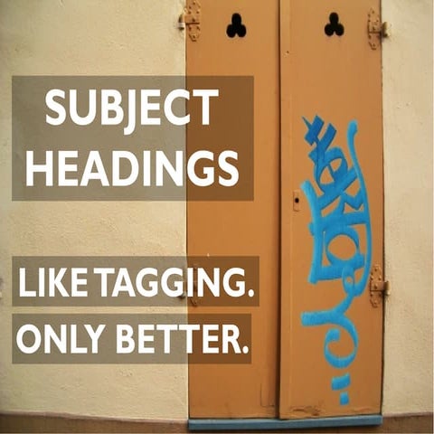 Subject Headings: Like tagging, only better