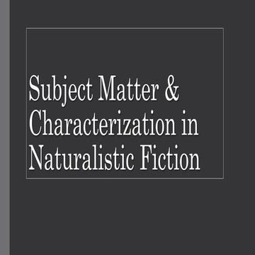 Subject matter and characterization in naturalistic fiction 1