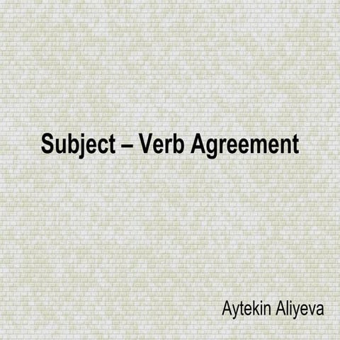 Subject – verb agreement