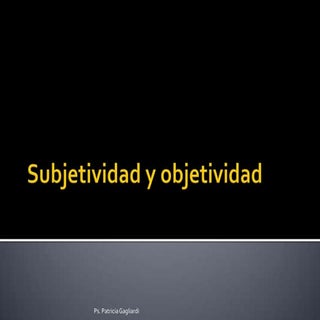 Subjetividad y objetividad