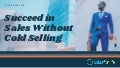 Succeed In sales without cold selling