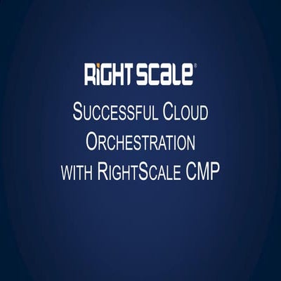 Successful Cloud Orchestration with RightScale CMP