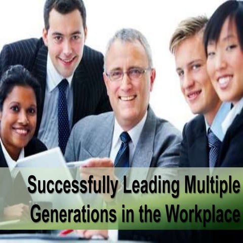 Successfully leading multiple generations in the workplace