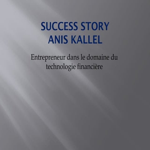 Success Story of Anis Kallel: Fintech Entrepreneur and Innovator | PPTX