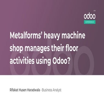 Odoo Experience 2018 - Success Story: Metalforms' Heavy Machine Shop Manages ...