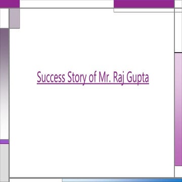 Success story of mr. raj gupta | PPTX