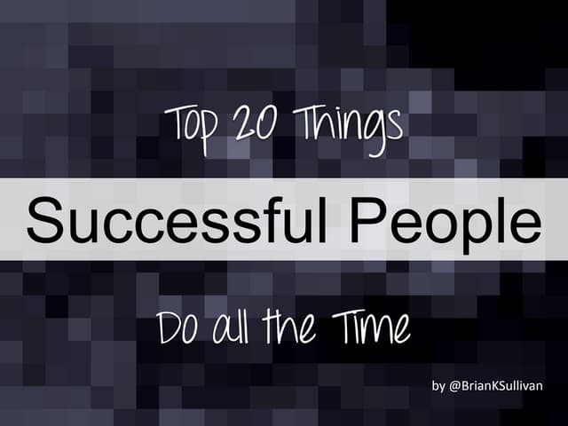 Top 20 Things Successful People Do All the Time