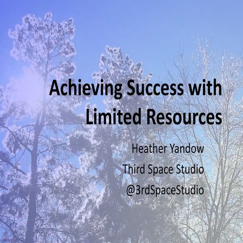Achieving Success with Limited Resources