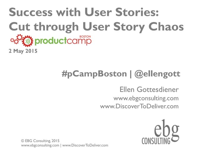 Success with user stories: cut thru user story chaos (ProductCampBoston 2015)