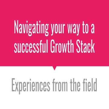 Navigating Your Way To A Successful Growth Stack - Real Experiences From The ...