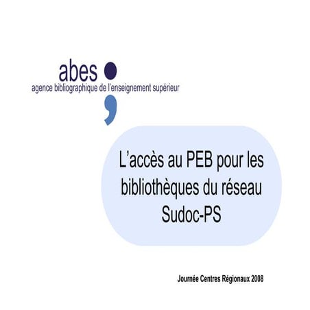 JCR Sudoc PS 2008 - L'accès au PEB pour les bibliothèques du réseau ...
