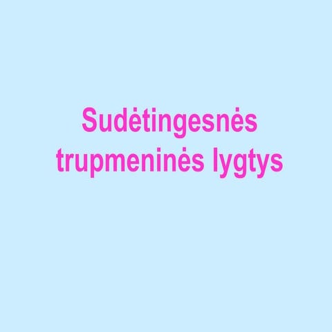 Sudėtingesnės trupmeninės lygtys