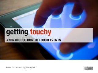 Getting touchy - an introduction to touch events / Sud Web / Avignon 17.05.2013