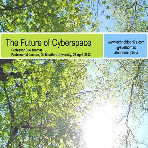 Technobiophilia: Sue Thomas, The Future of Cyberspace, Professorial Lecture, ...