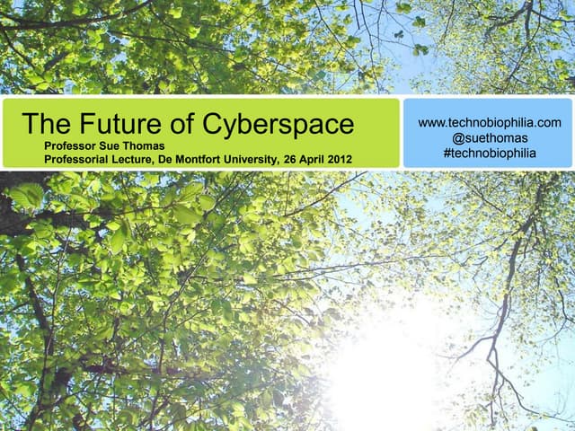 Technobiophilia: Sue Thomas, The Future of Cyberspace, Professorial Lecture, ...