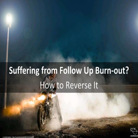 Suffering from follow up burn out? How to Reverse It.