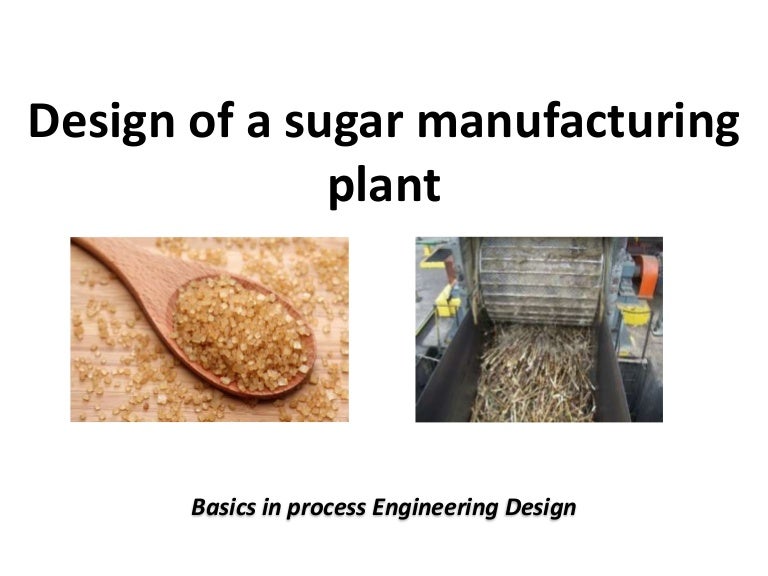 Sugar plant design