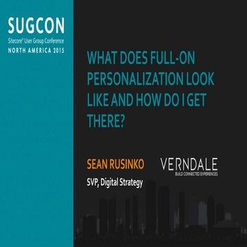 Sean Rusinko - What does full-on personalization look like and how do I get there?  - SUGCON