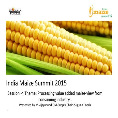 India Maize Summit 2015 - Session 4 - M.Vijayanand GM-Supply Chain-Suguna Foo...