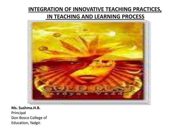 INTEGRATION OF INNOVATIE TEACHING PRACTICES IN TEACHING AND LEARNING PROCESS