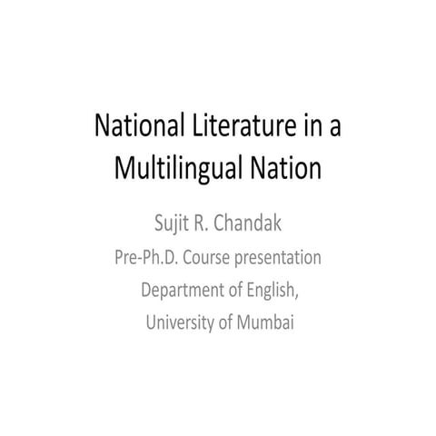 National Literature in a Multilingual Nation. Sujit chandak pre ph d presenta...