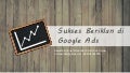 Sukses Beriklan Dengan Google Ads