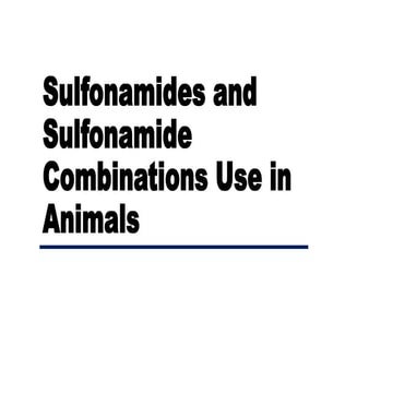 Sulfonamides and Sulfonamide Combinations Use in Animals.pptx