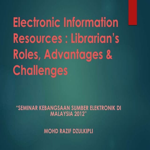 Electronic Information Resources : Librarian's Roles, Advantages & Challenges