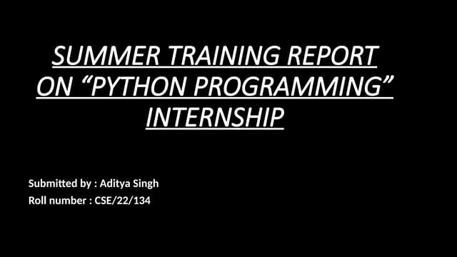 SUMMER TRAINING PRESENTATION REPORT ON PYTHON PROGRAMMING