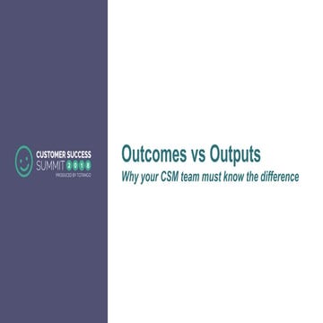 Outcomes vs. Outputs - Why Your CSM Team Must Know the Difference