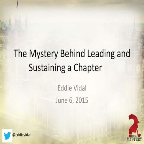 The Mystery Behind Leading and Sustaining a Chapter - Summit 2015 