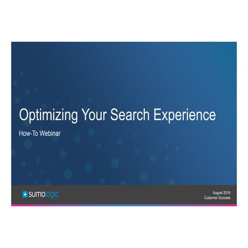 Sumo Logic - Optimizing Your Search Experience (2016-08-17)