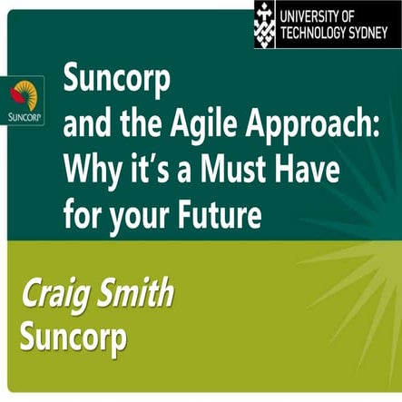 Suncorp & the Agile Approach -  Why it's a Must Have for your Future