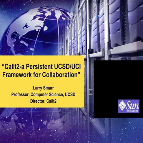 Calit2-a Persistent UCSD/UCI Framework for Collaboration