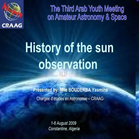 History of the sun observation . Présented by: Mlle BOUDERBA Yasmina Chargée ...