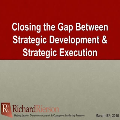 Closing the Gap Between Strategic Development & Strategic Execution by Richar...