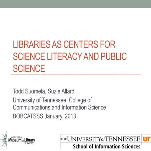 BOBCATSSS 2013 - Suomela, Allard - Libraries as Centers for Science Literacy and Public Science
