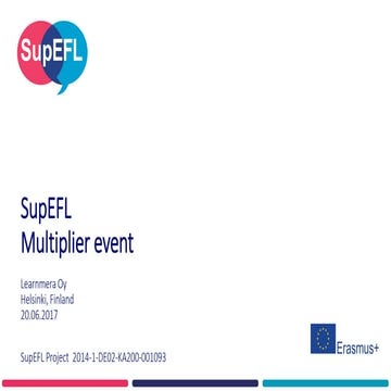SupEFL Multiplier Event Presentation Helsinki 20 June 2017