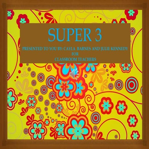Super 3 presentation by cayla barnes and julie kennedy