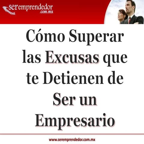 Superar las excusas que te detienen de ser un empresario