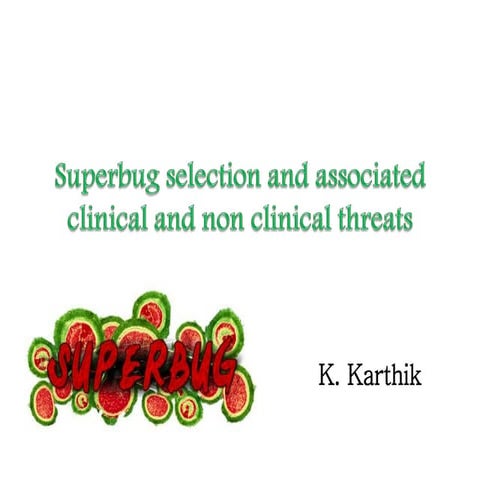 Superbug selection and associated clinical and non clinical