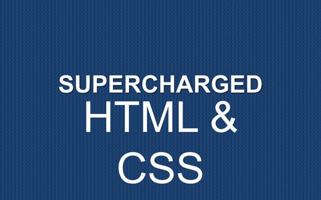 Supercharged HTML & CSS